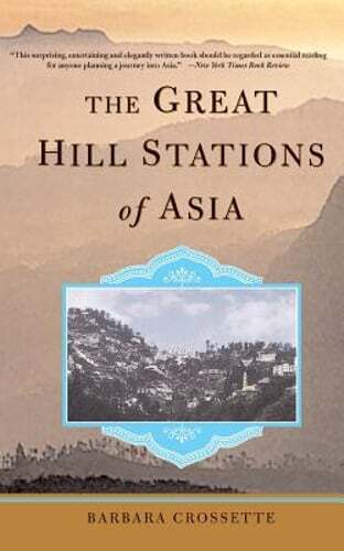 The Great Hill Stations of Asia by Barbara Crossette: Used