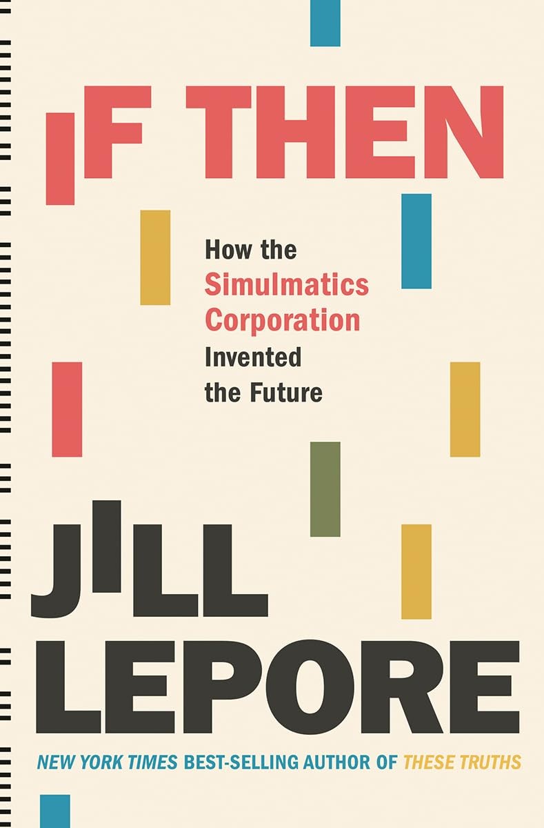 If Then: How the Simulmatics Corporation Invented the Future, Lepore, Jill, Good