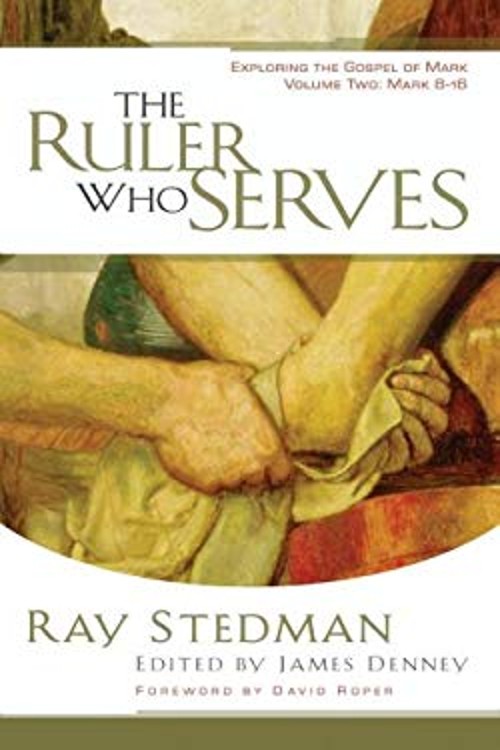 The Ruler Who Serves Vol. 2 : Exploring the Gospel of Mark Ray C.