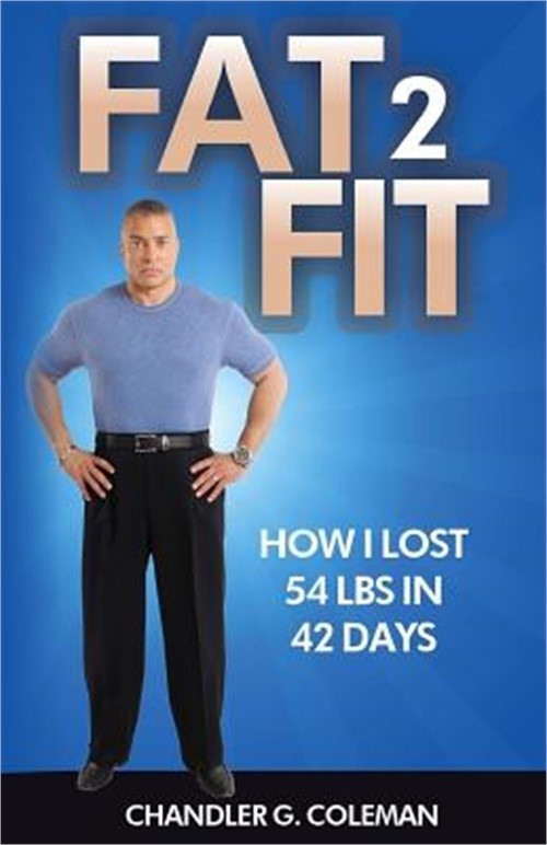 Fat 2 Fit: How I Lost 54 LBS. In 42 Days (Paperback or Softback)