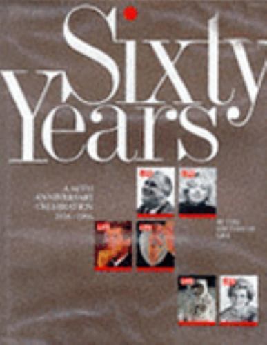 Life 60 Years: An Anniversary Celebration by Life Magazine; Life; Life Editors