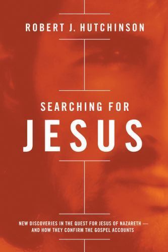 Searching for Jesus: New Discoveries in the Quest for Jesus of Nazareth—And…