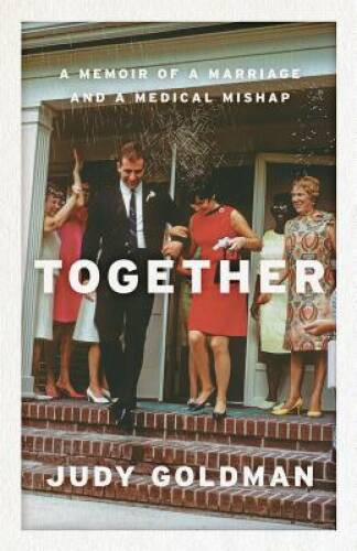 Together: A Memoir of a Marriage and a Medical Mishap – Hardcover – VERY GOOD